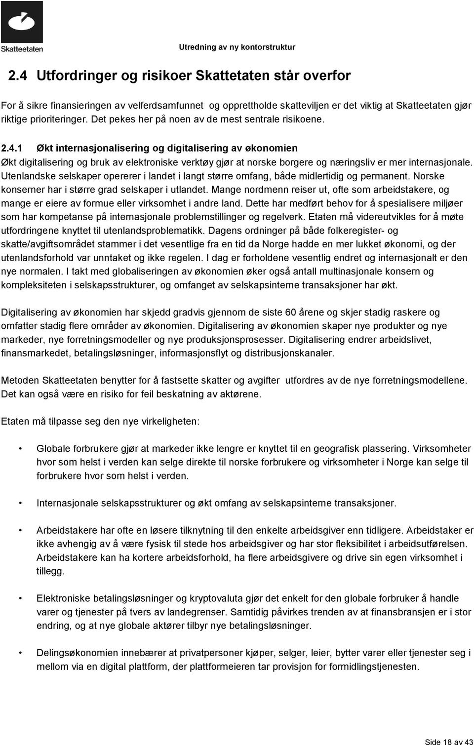 1 Økt internasjonalisering og digitalisering av økonomien Økt digitalisering og bruk av elektroniske verktøy gjør at norske borgere og næringsliv er mer internasjonale.