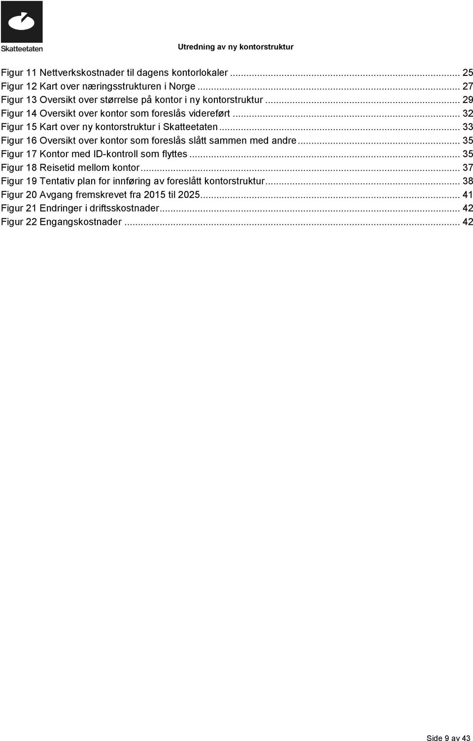 .. 32 Figur 15 Kart over ny kontorstruktur i Skatteetaten... 33 Figur 16 Oversikt over kontor som foreslås slått sammen med andre.