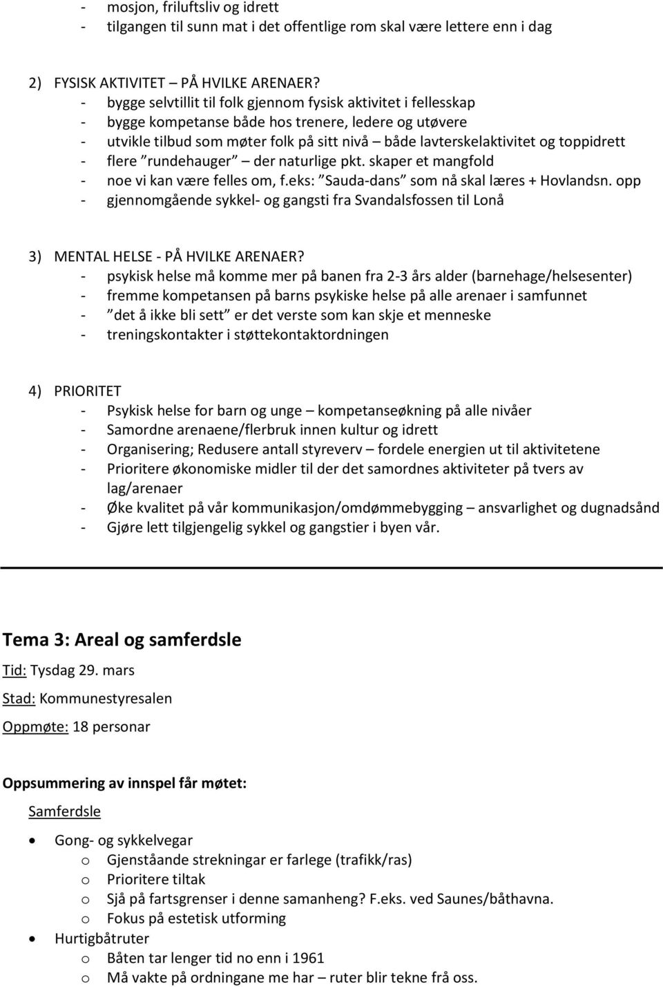 flere rundehauger der naturlige pkt. skaper et mangfld - ne vi kan være felles m, f.eks: Sauda-dans sm nå skal læres + Hvlandsn.