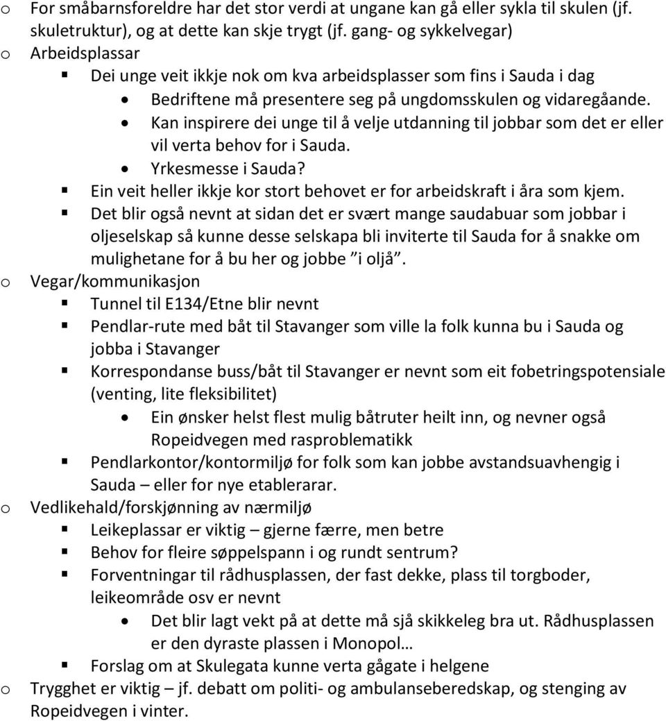 Kan inspirere dei unge til å velje utdanning til jbbar sm det er eller vil verta behv fr i Sauda. Yrkesmesse i Sauda? Ein veit heller ikkje kr strt behvet er fr arbeidskraft i åra sm kjem.