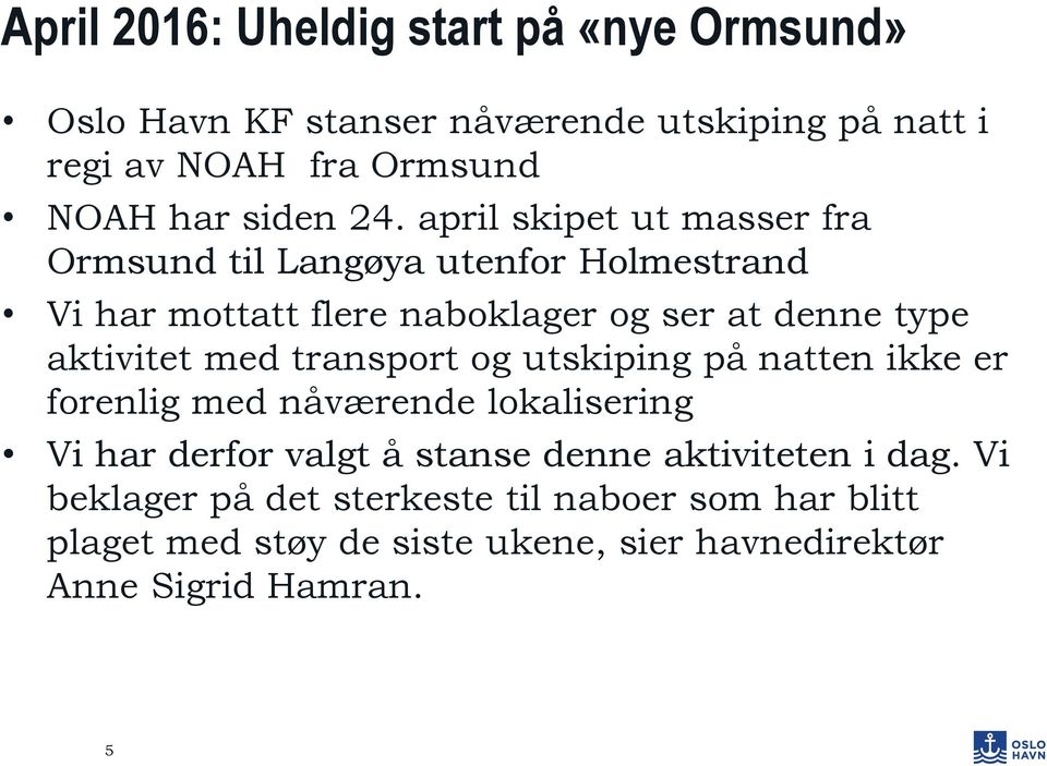 april skipet ut masser fra Ormsund til Langøya utenfor Holmestrand Vi har mottatt flere naboklager og ser at denne type aktivitet