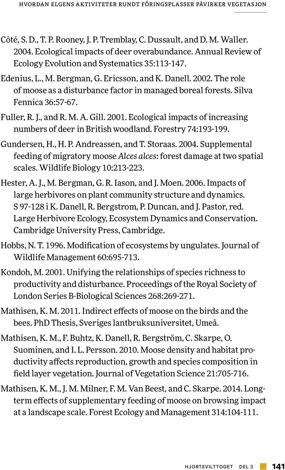 Silva Fennica 36:57-67. Fuller, R. J., and R. M. A. Gill. 2001. Ecological impacts of increasing numbers of deer in British woodland. Forestry 74:193-199. Gundersen, H., H. P. Andreassen, and T.