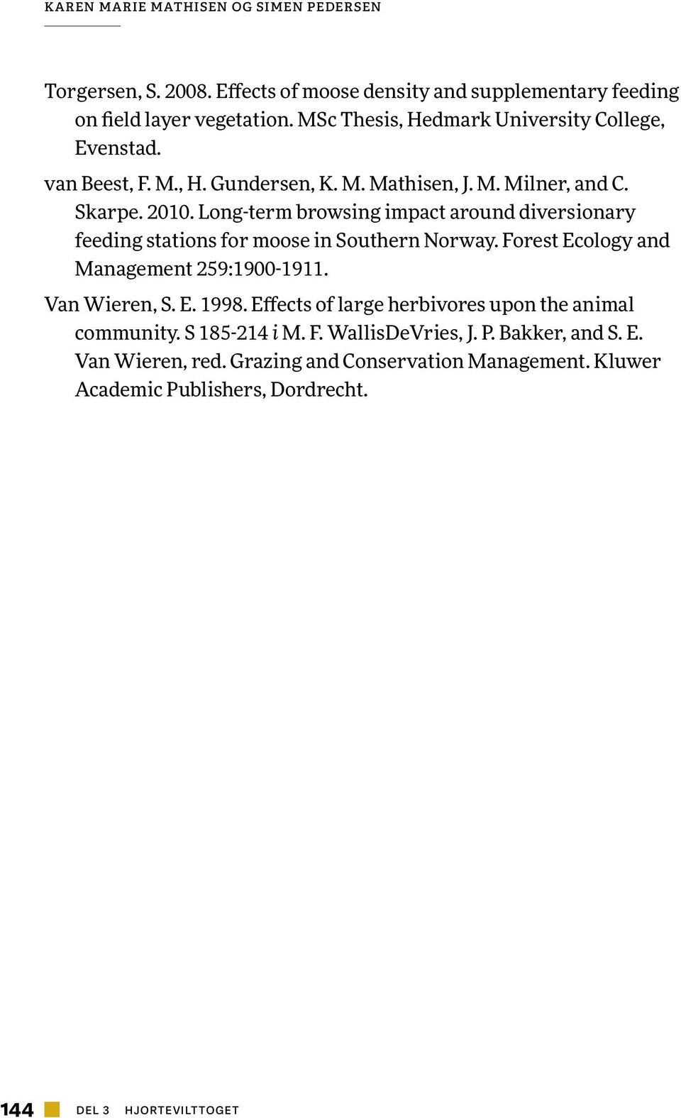 Long-term browsing impact around diversionary feeding stations for moose in Southern Norway. Forest Ecology and Management 259:1900-1911. Van Wieren, S. E. 1998.