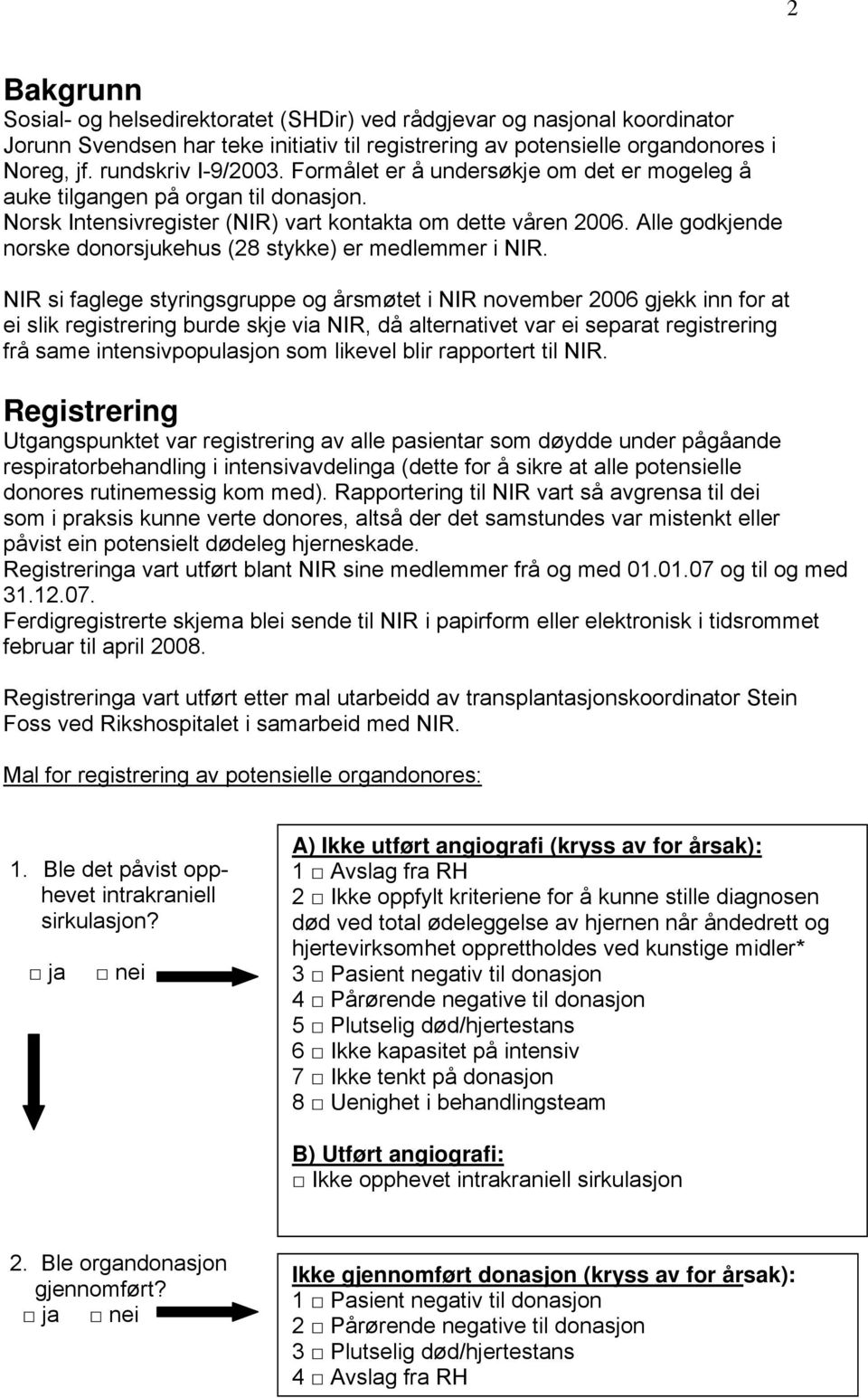 Alle godkjende norske donorsjukehus (28 stykke) er medlemmer i NIR.