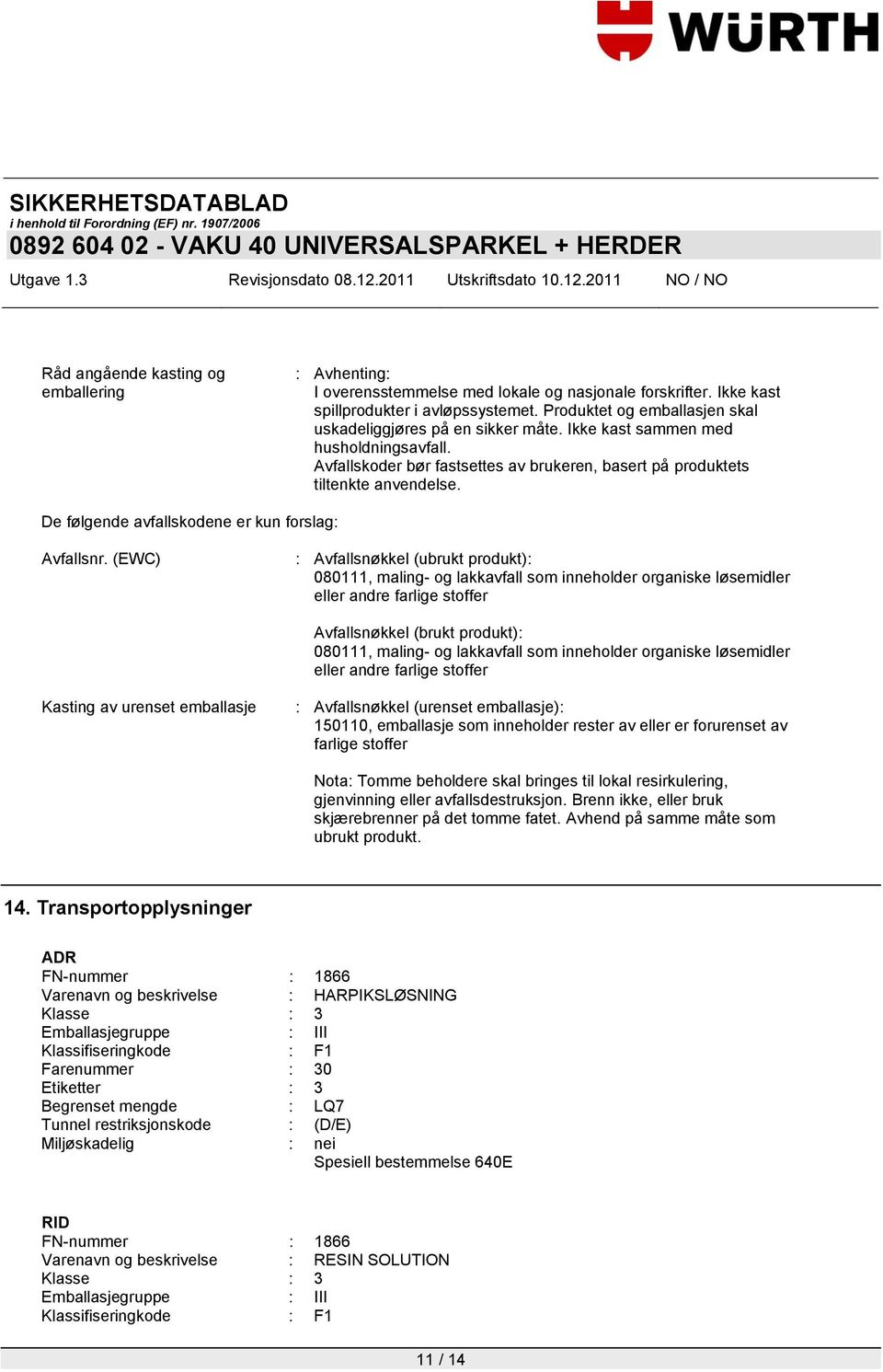 De følgende avfallskodene er kun forslag: Avfallsnr.