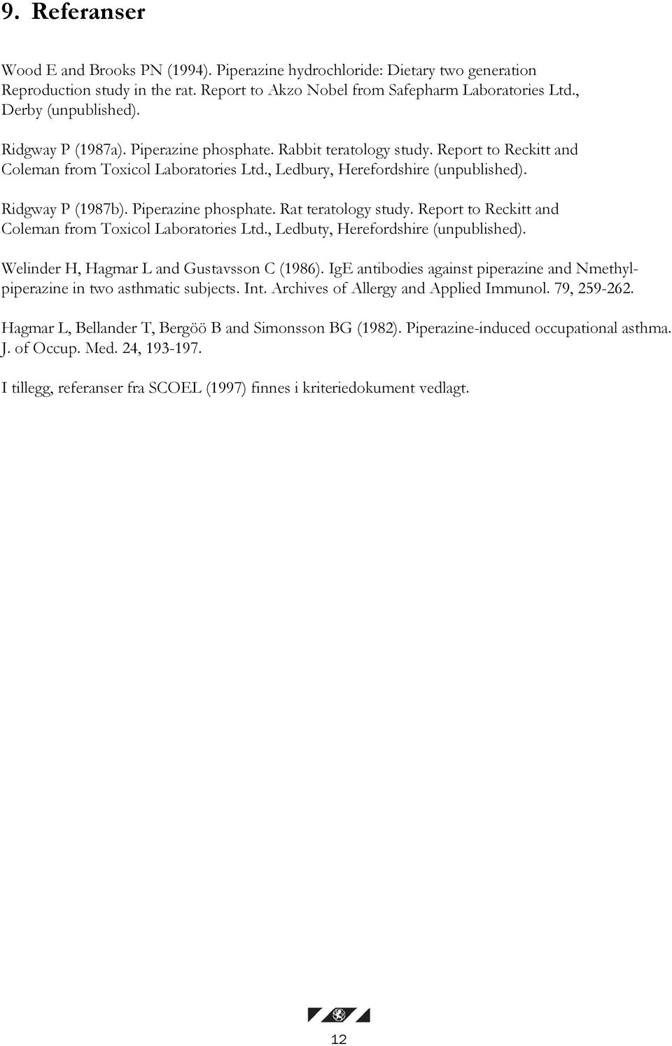 Piperazine phosphate. Rat teratology study. Report to Reckitt and Coleman from Toxicol Laboratories Ltd., Ledbuty, Herefordshire (unpublished). Welinder H, Hagmar L and Gustavsson C (1986).