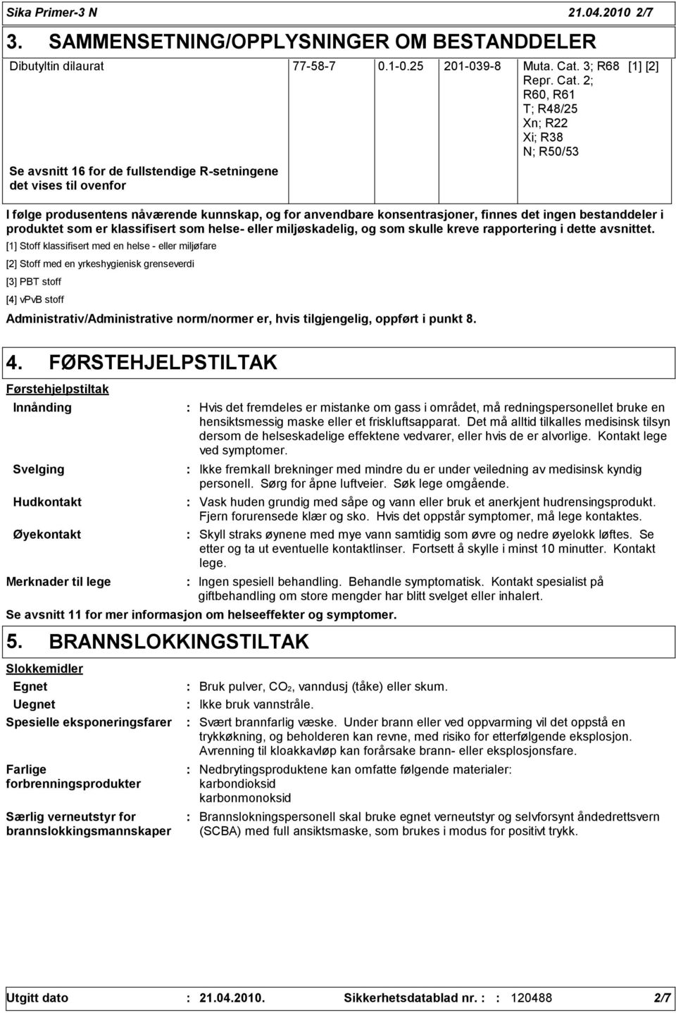 2; R60, R61 T; R48/25 Xn; R22 Xi; R8 N; R50/5 Se avsnitt 16 for de fullstendige R-setningene det vises til ovenfor I følge produsentens nåværende kunnskap, og for anvendbare konsentrasjoner, finnes