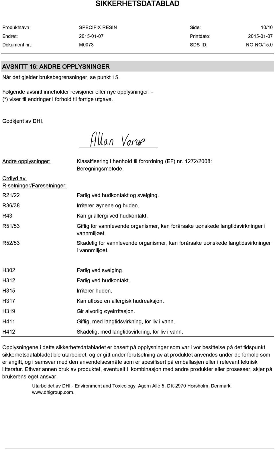 Andre opplysninger: Klassifisering i henhold til forordning (EF) nr. 1272/2008: Beregningsmetode. Ordlyd av R-setninger/Faresetninger: R21/22 Farlig ved hudkontakt og svelging.