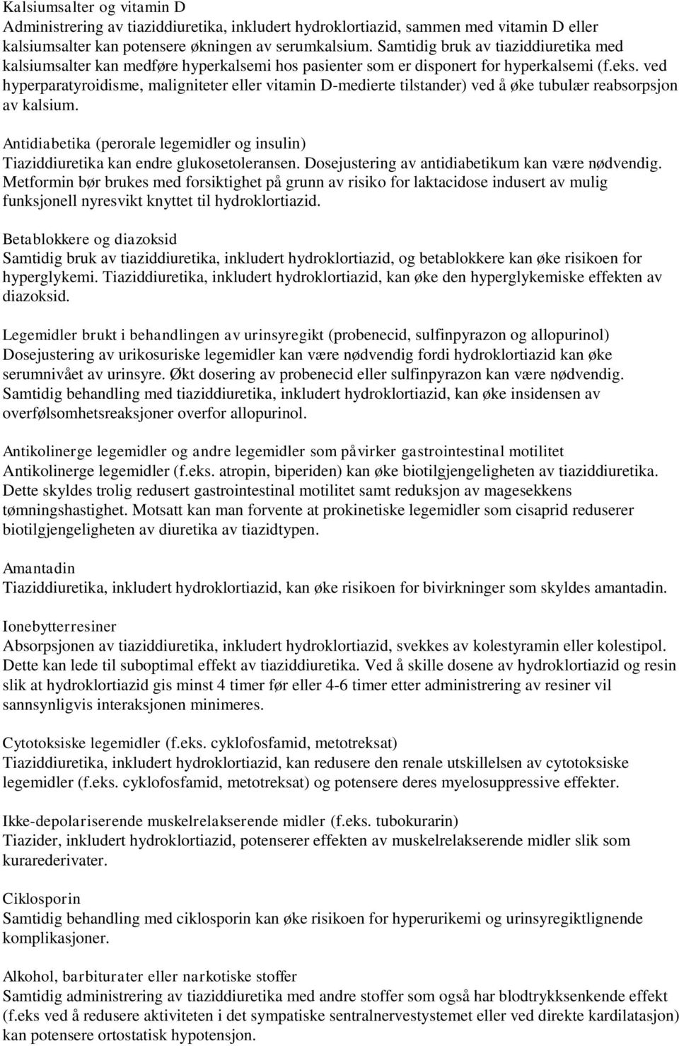 ved hyperparatyroidisme, maligniteter eller vitamin D-medierte tilstander) ved å øke tubulær reabsorpsjon av kalsium.