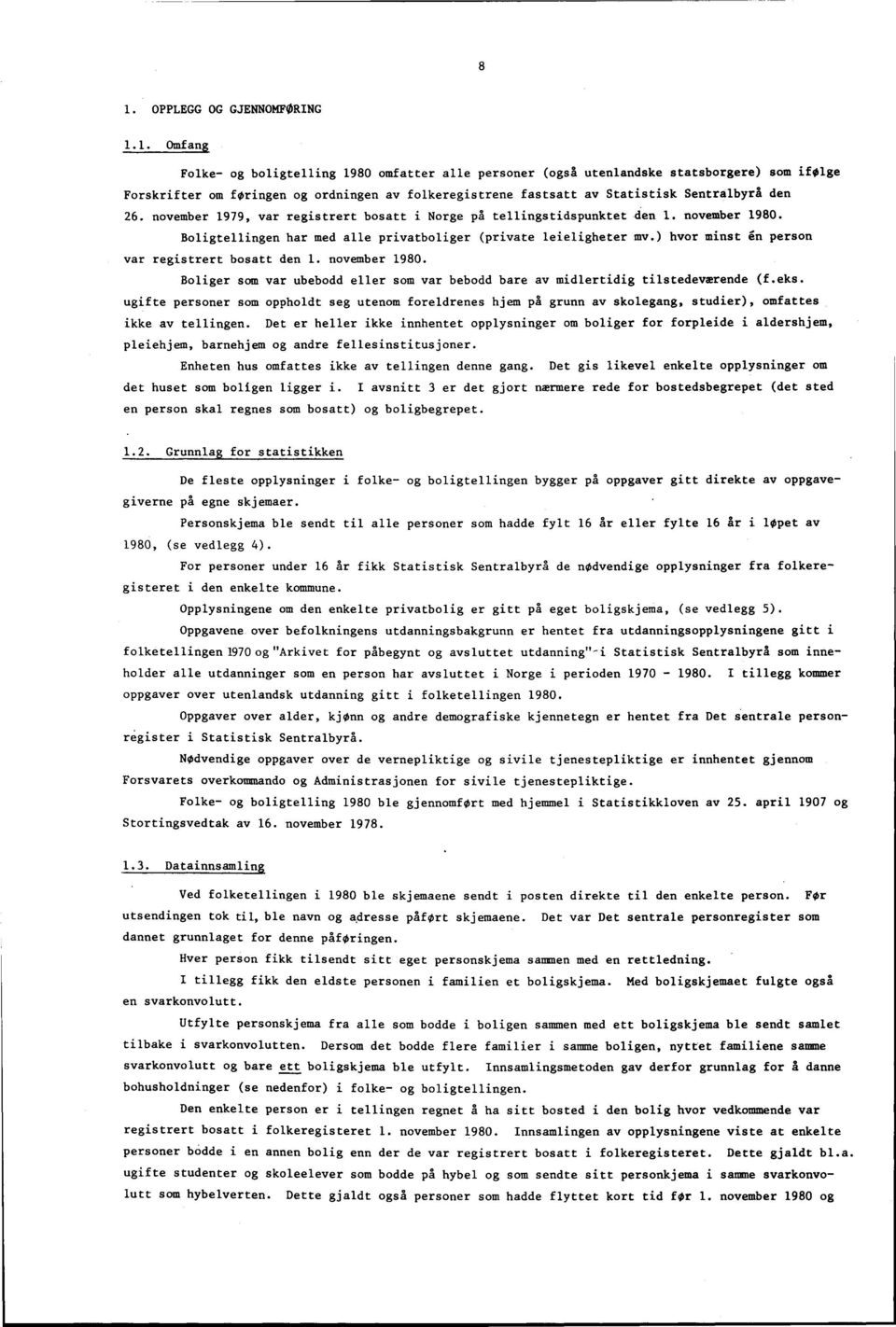 november 979, var registrert bosatt i Norge på tellingstidspunktet den. november 980. Boligtellingen har med alle privatboliger (private leieligheter mv.