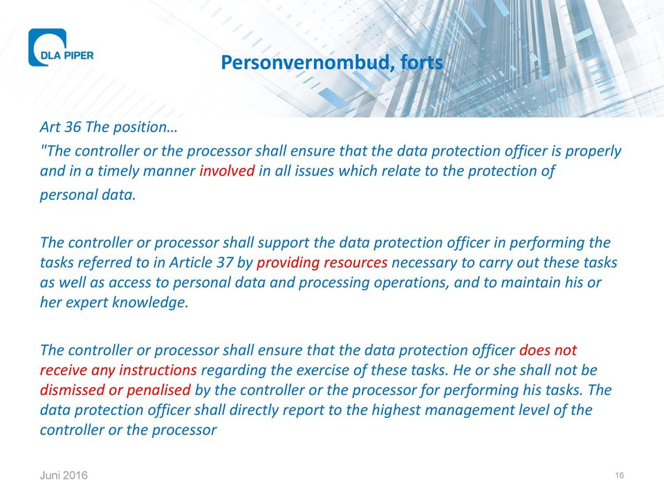 The controller or processor shall support the data protection officer in performing the tasks referred to in Article 37 by providing resources necessary to carry out these tasks as well as access to