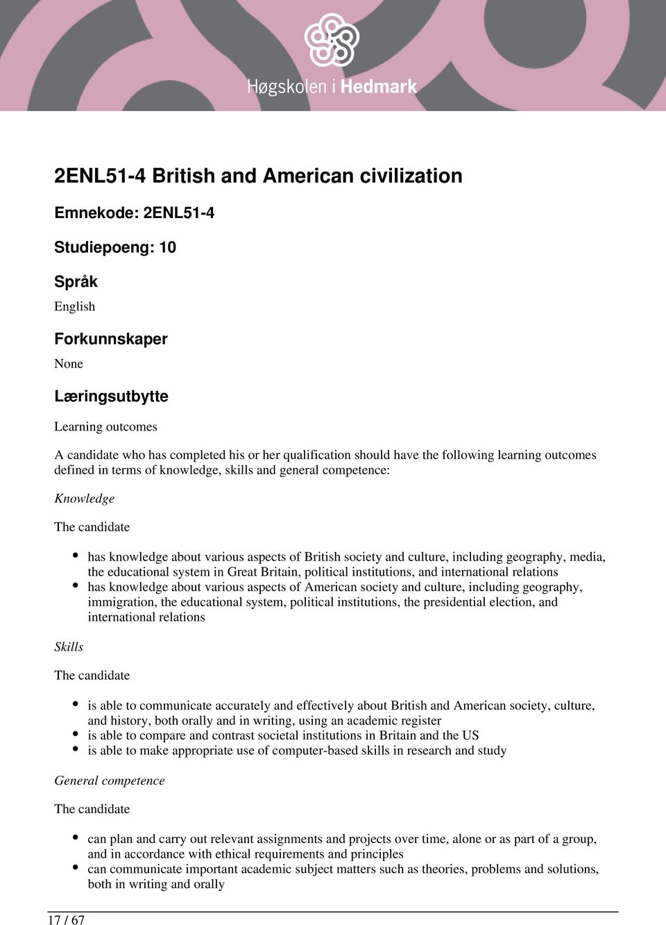 and culture, including geography, media, the educational system in Great Britain, political institutions, and international relations has knowledge about various aspects of American society and