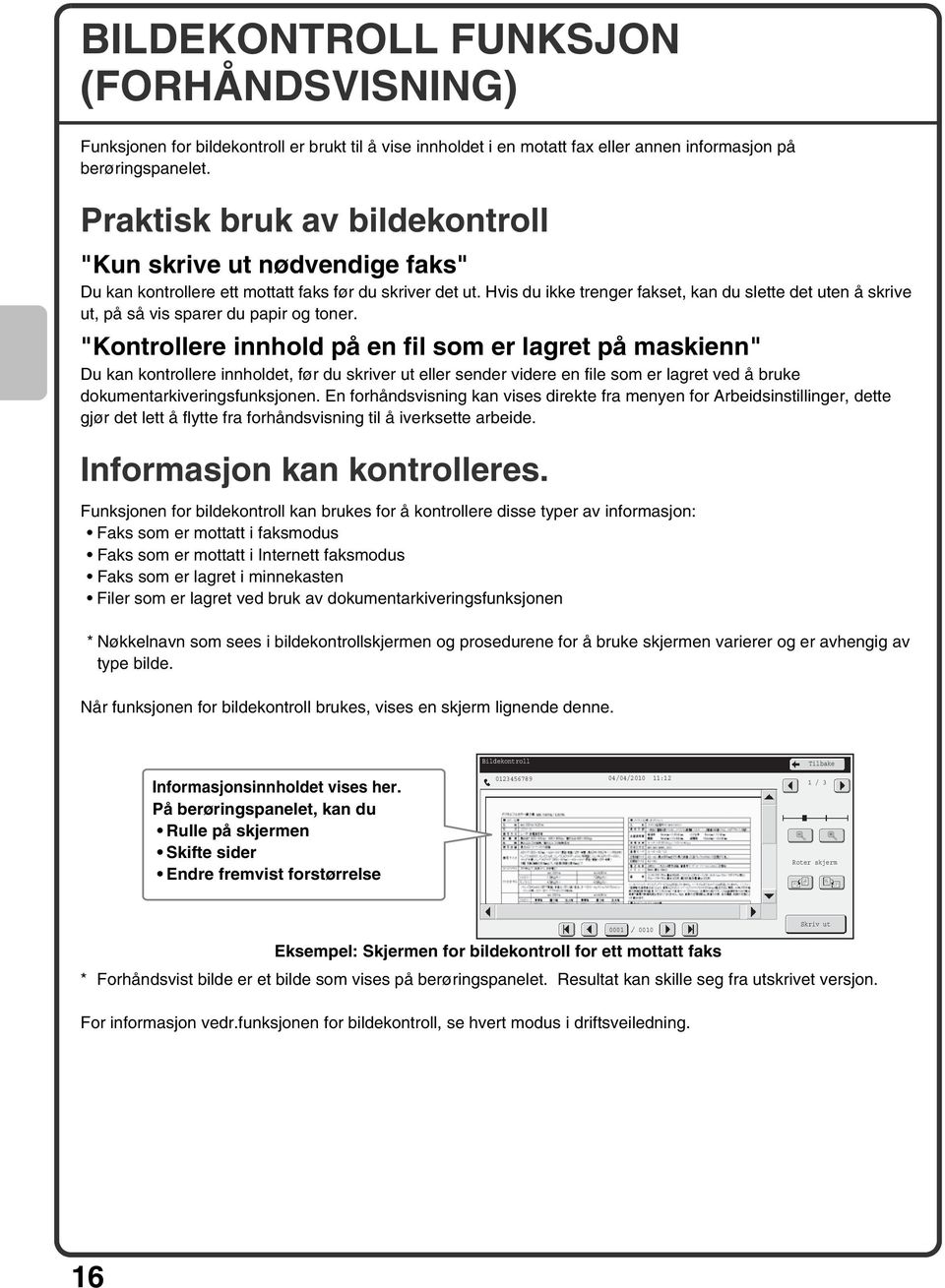 Hvis du ikke trenger fakset, kan du slette det uten å skrive ut, på så vis sparer du papir og toner.