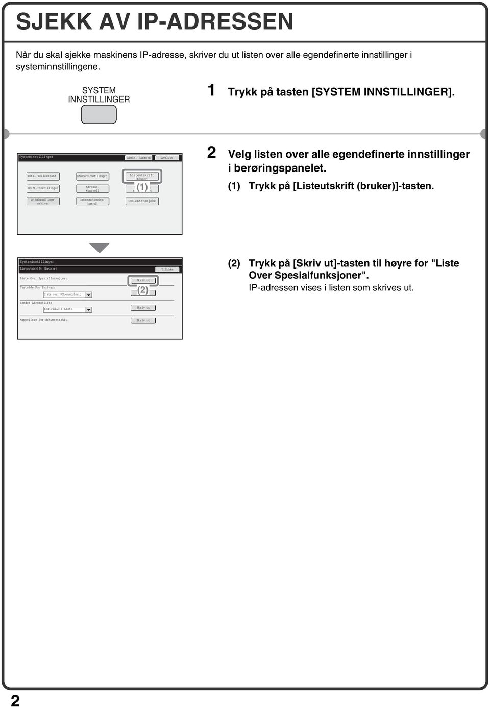 Passord Avslutt Total Tellerstand Skuff-Innstillinger Standardinnstillinger Dokumentarkiveringskontroll Adresse- Kontroll Listeutskrift (bruker) (1) Faks Data Motta/Send 2 Velg listen over alle