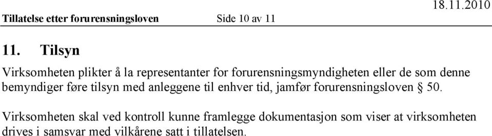 denne bemyndiger føre tilsyn med anleggene til enhver tid, jamfør forurensningsloven 50.