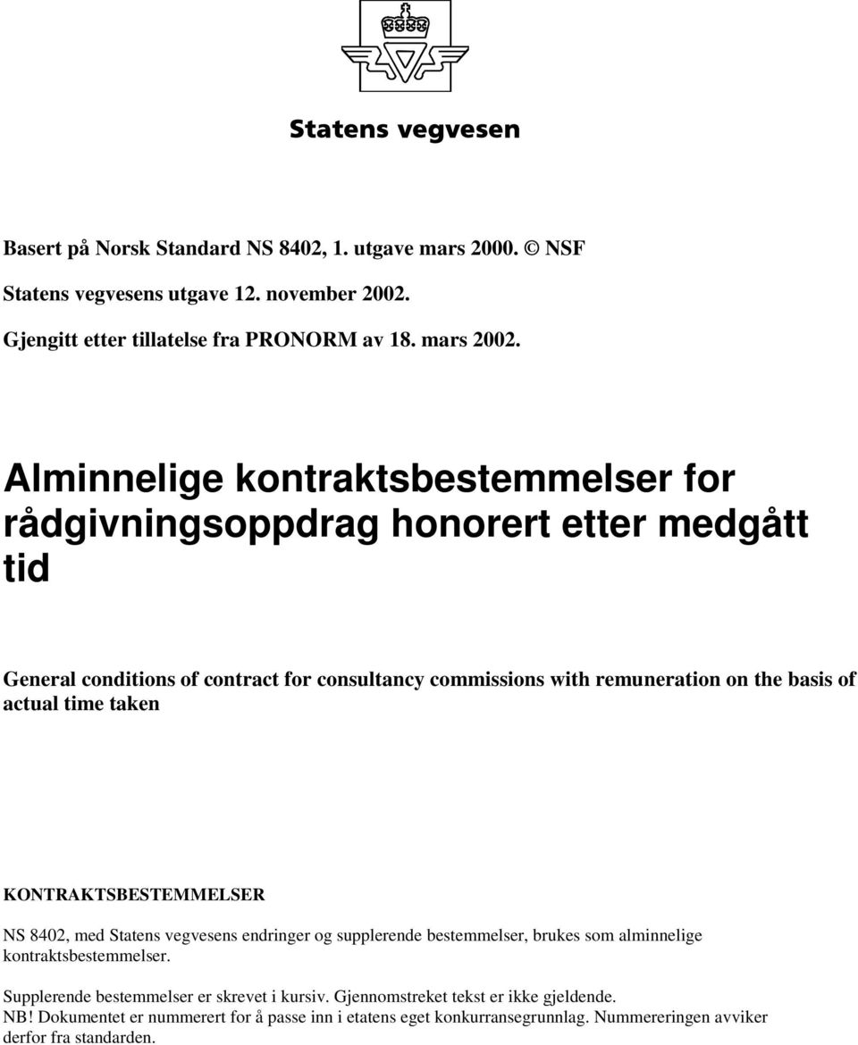 actual time taken KONTRAKTSBESTEMMELSER NS 8402, med Statens vegvesens endringer og supplerende bestemmelser, brukes som alminnelige kontraktsbestemmelser.