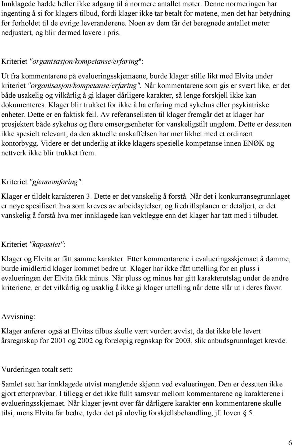 Noen av dem får det beregnede antallet møter nedjustert, og blir dermed lavere i pris.