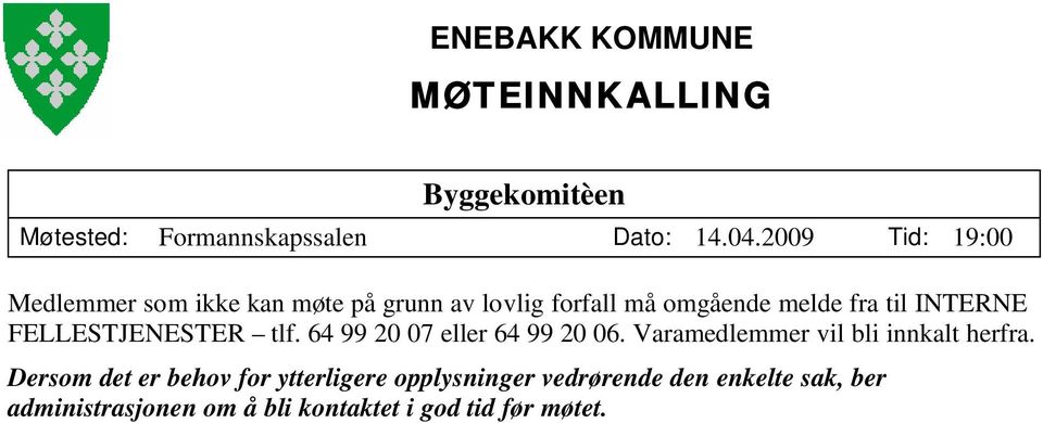 INTERNE FELLESTJENESTER tlf. 64 99 20 07 eller 64 99 20 06. Varamedlemmer vil bli innkalt herfra.