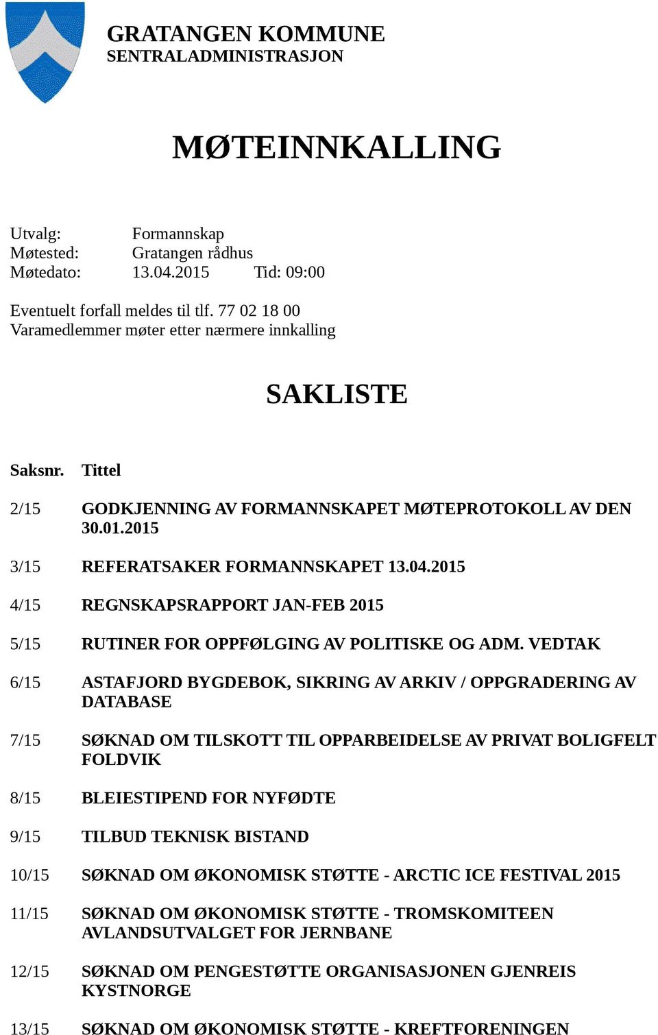 2015 4/15 REGNSKAPSRAPPORT JAN-FEB 2015 5/15 RUTINER FOR OPPFØLGING AV POLITISKE OG ADM.