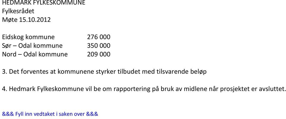 Det forventes at kommunene styrker tilbudet med tilsvarende