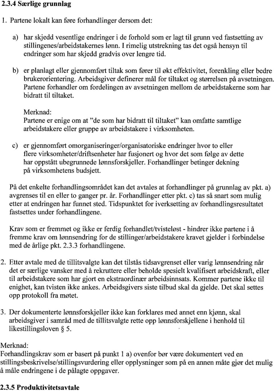 b) er planlagt eller gjennomført tiltak som fører til økt effektivitet, forenkling eller bedre brukerorientering. Arbeidsgiver definerer mål for tiltaket og størrelsen på avsetningen.