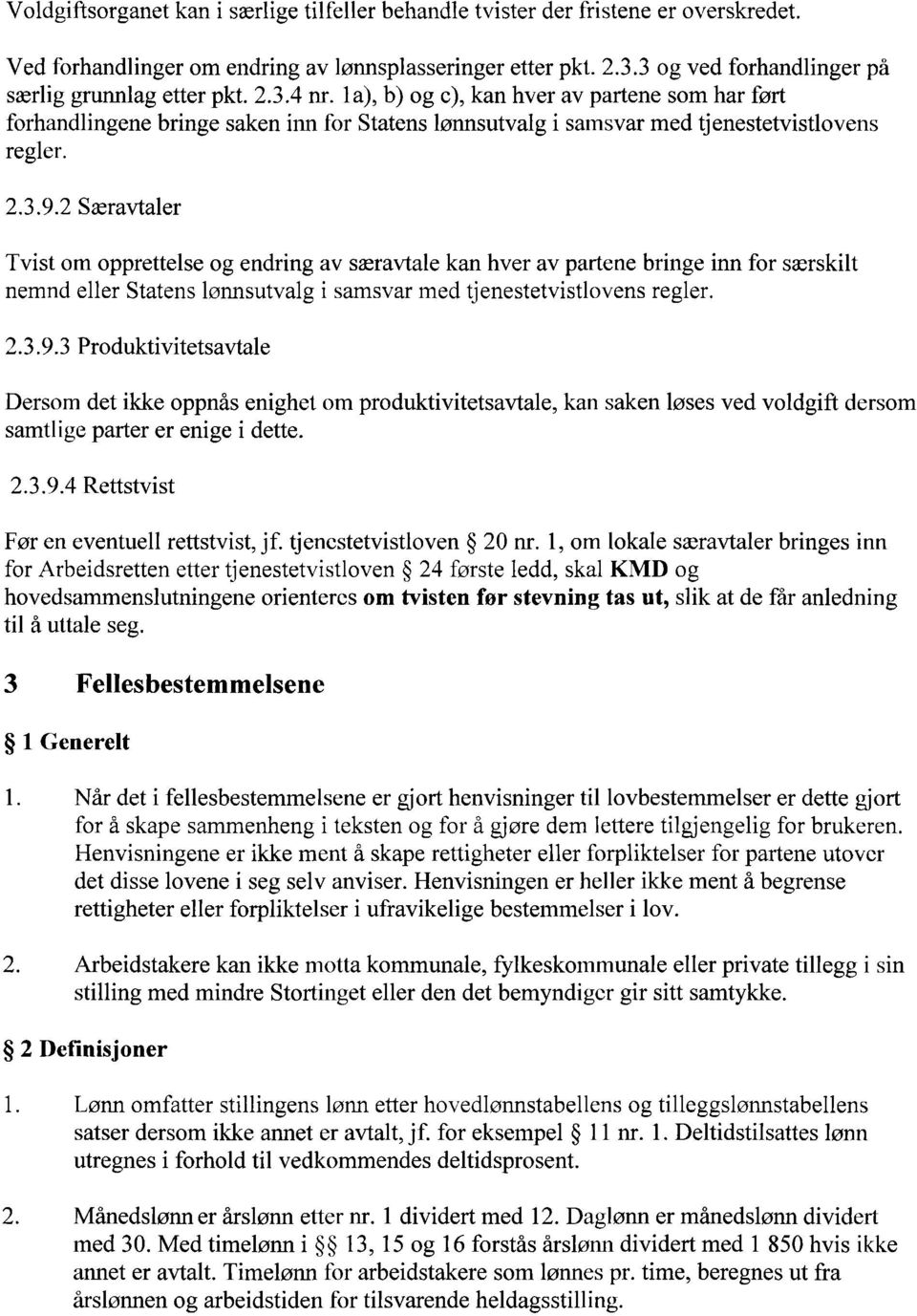 la), b) og c), kan hver av partene som har ført forhandlingene bringe saken inn for Statens lønnsutvalg i samsvar med tjenestetvistlovens regler..3.9.