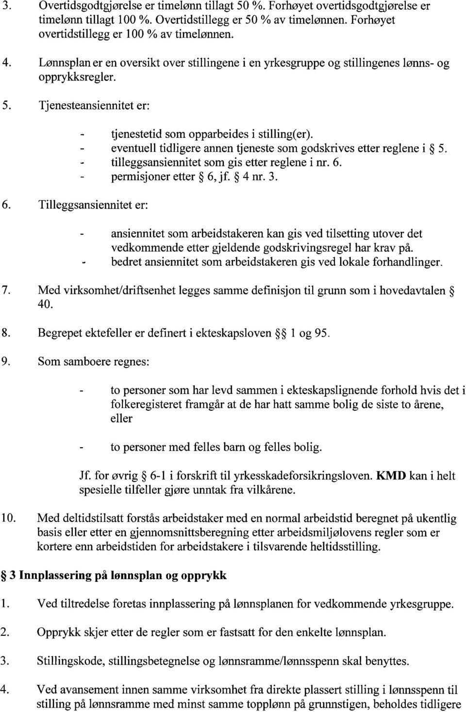 eventuell tidligere annen tjeneste som godskrives etter reglene i 5. tilleggsansiennitet som gis etter reglene i nr. 6. permisjoner etter 6, jf. 4 nr. 3.