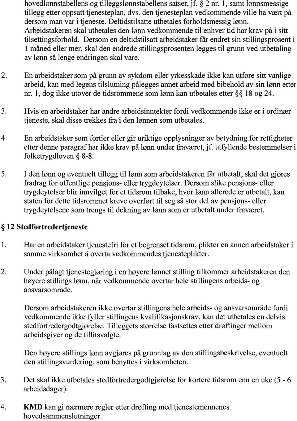 Dersom en deltidstilsatt arbeidstaker får endret sin stillingsprosent i 1 måned eller mer, skal den endrede stillingsprosenten legges til grunn ved utbetaling av lønn så lenge endringen skal vare.