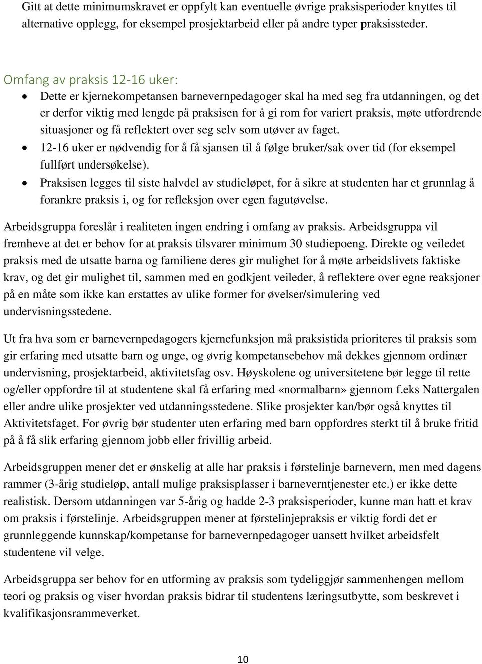 utfordrende situasjoner og få reflektert over seg selv som utøver av faget. 12-16 uker er nødvendig for å få sjansen til å følge bruker/sak over tid (for eksempel fullført undersøkelse).