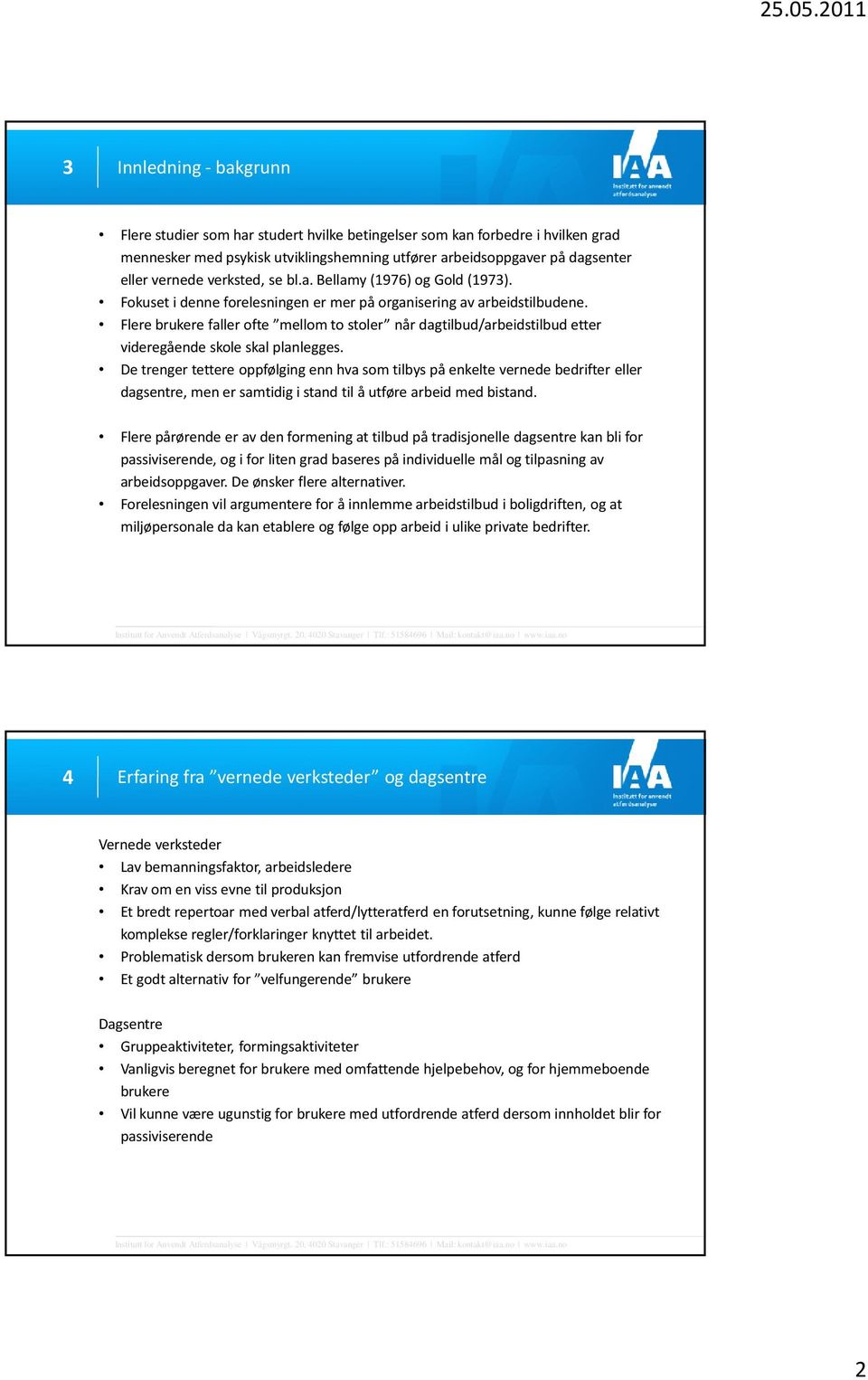 Flere brukere faller ofte mellom to stoler når dagtilbud/arbeidstilbud etter videregående skole skal planlegges.