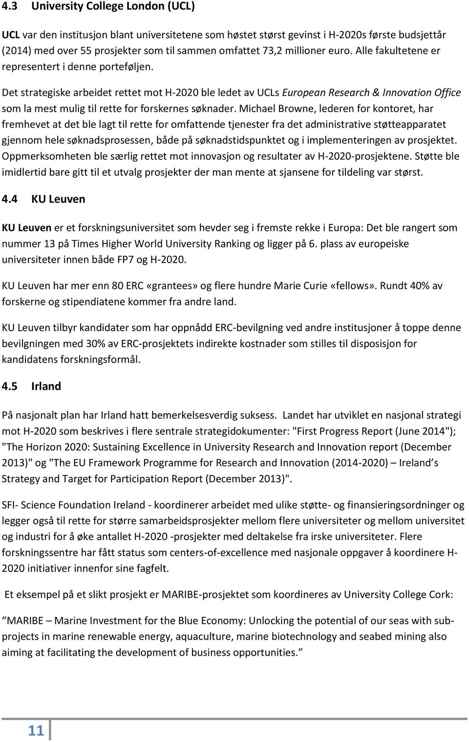 Det strategiske arbeidet rettet mot H-2020 ble ledet av UCLs European Research & Innovation Office som la mest mulig til rette for forskernes søknader.