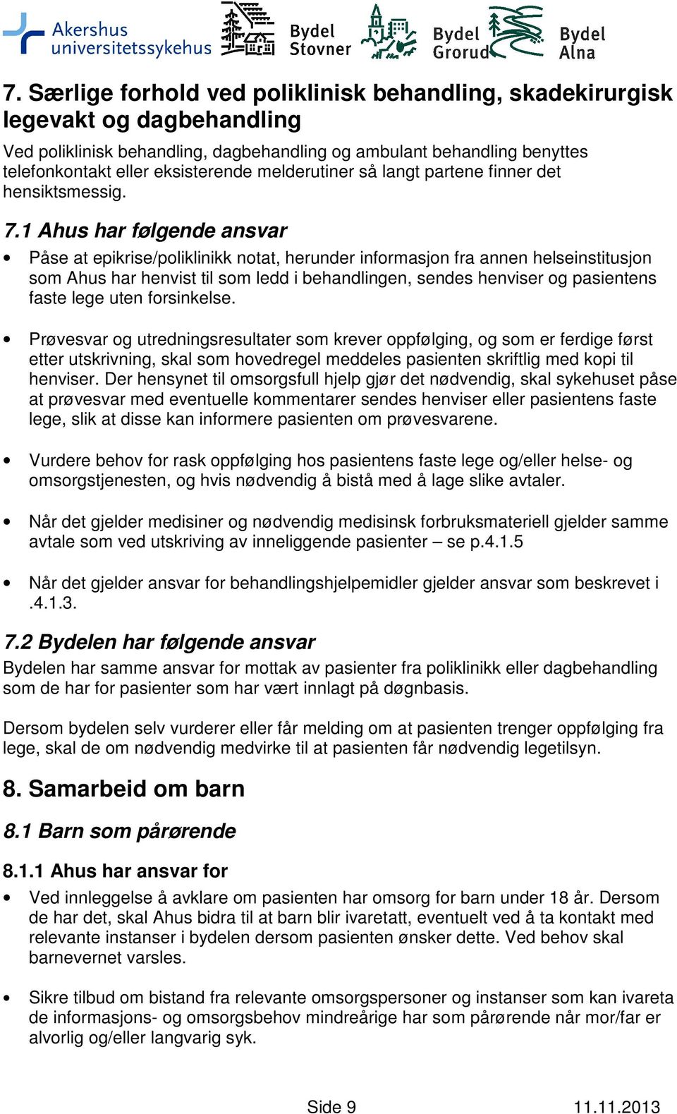 1 Ahus har følgende ansvar Påse at epikrise/poliklinikk notat, herunder informasjon fra annen helseinstitusjon som Ahus har henvist til som ledd i behandlingen, sendes henviser og pasientens faste