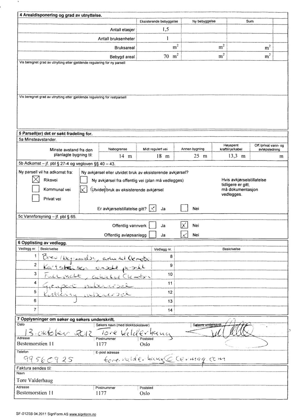 beregnet grad av utnytting etter gjeldende regulering for re'stpar-s-ell 5 Parsell(er) det er søkt fradeling for. 5a Minsteavstander.