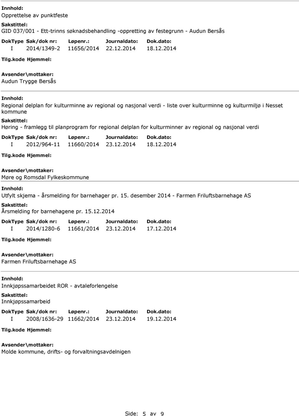 delplan for kulturminner av regional og nasjonal verdi 2012/964-11 11660/2014 18.12.2014 Møre og Romsdal Fylkeskommune nnhold: tfylt skjema - årsmelding for barnehager pr. 15.