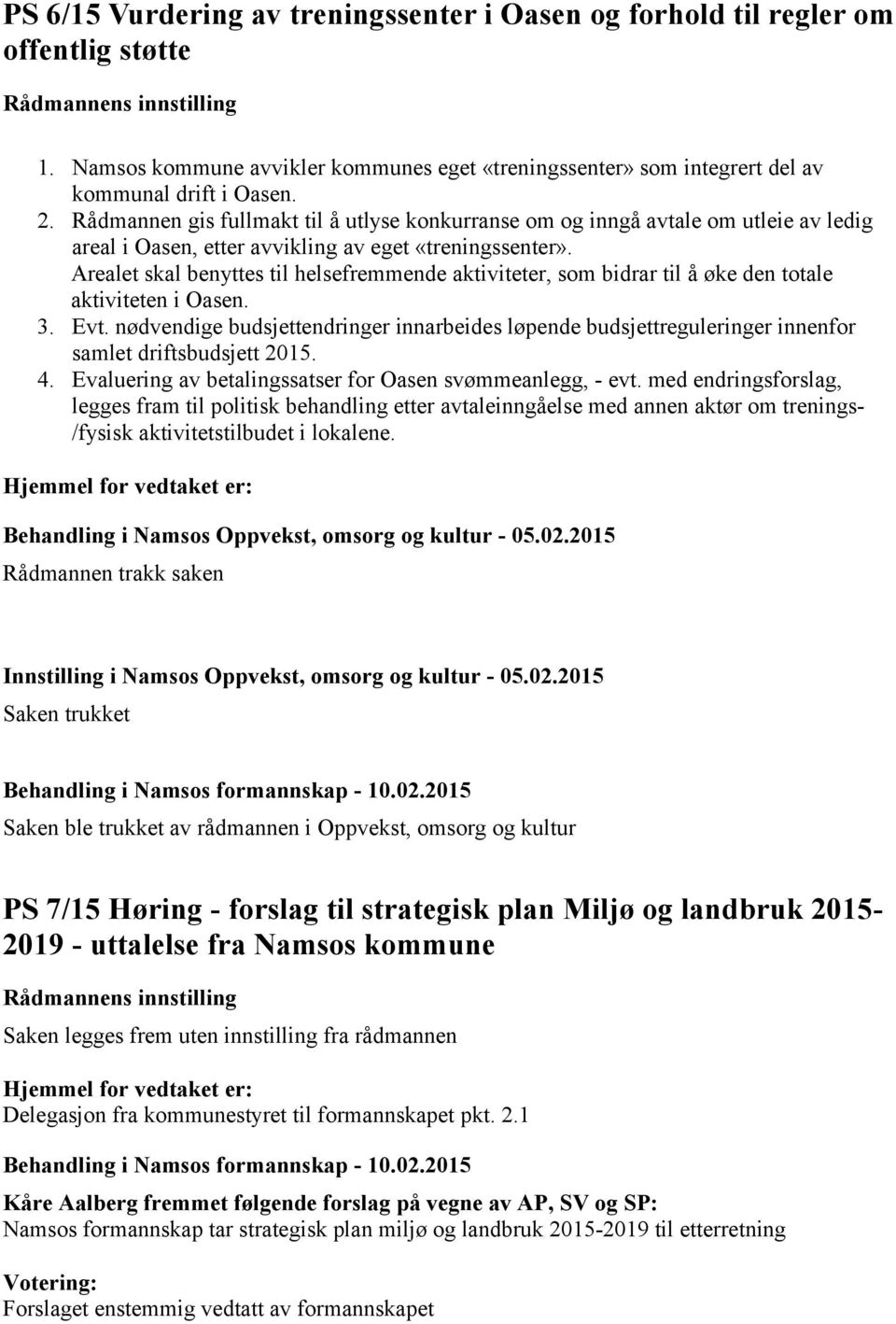 Arealet skal benyttes til helsefremmende aktiviteter, som bidrar til å øke den totale aktiviteten i Oasen. 3. Evt.