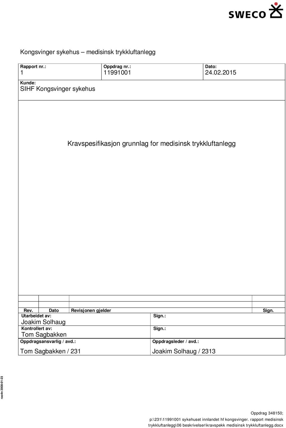 Utarbeidet av: Sign.: Joakim Solhaug Kontrollert av: Tom Sagbakken Oppdragsansvarlig / avd.: Sign.: Oppdragsleder / avd.