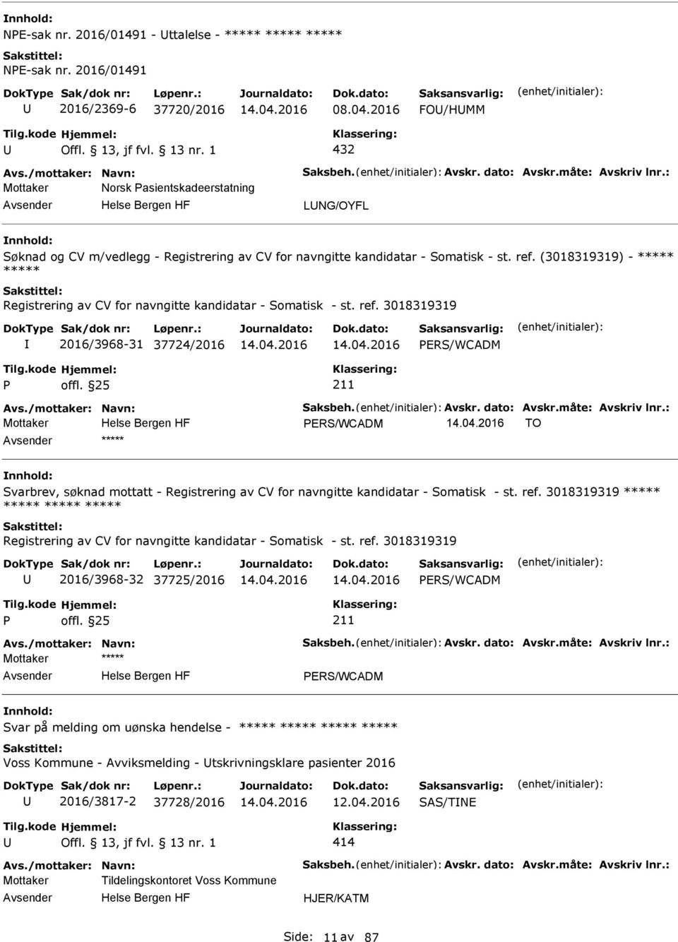 (3018319319) - ***** ***** Registrering av CV for navngitte kandidatar - Somatisk - st. ref. 3018319319 2016/3968-31 37724/2016 ERS/WCADM Avs./mottaker: Navn: Saksbeh. Avskr. dato: Avskr.