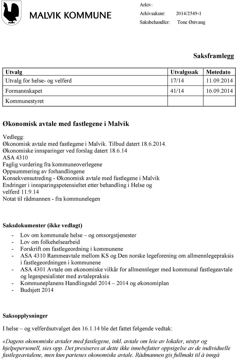 6.14 ASA 4310 Faglig vurdering fra kommuneoverlegene Oppsummering av forhandlingene Konsekvensutreding - Økonomisk avtale med fastlegene i Malvik Endringer i innsparingspotensieltet etter behandling