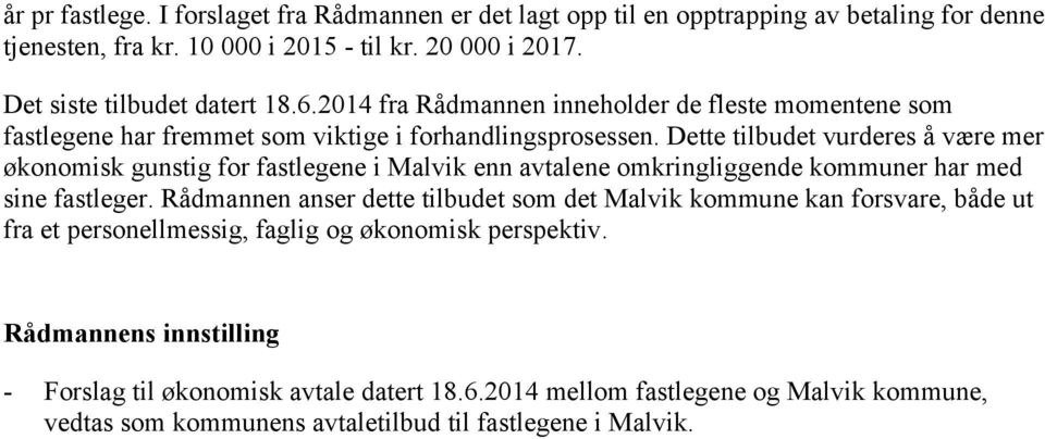 Dette tilbudet vurderes å være mer økonomisk gunstig for fastlegene i Malvik enn avtalene omkringliggende kommuner har med sine fastleger.