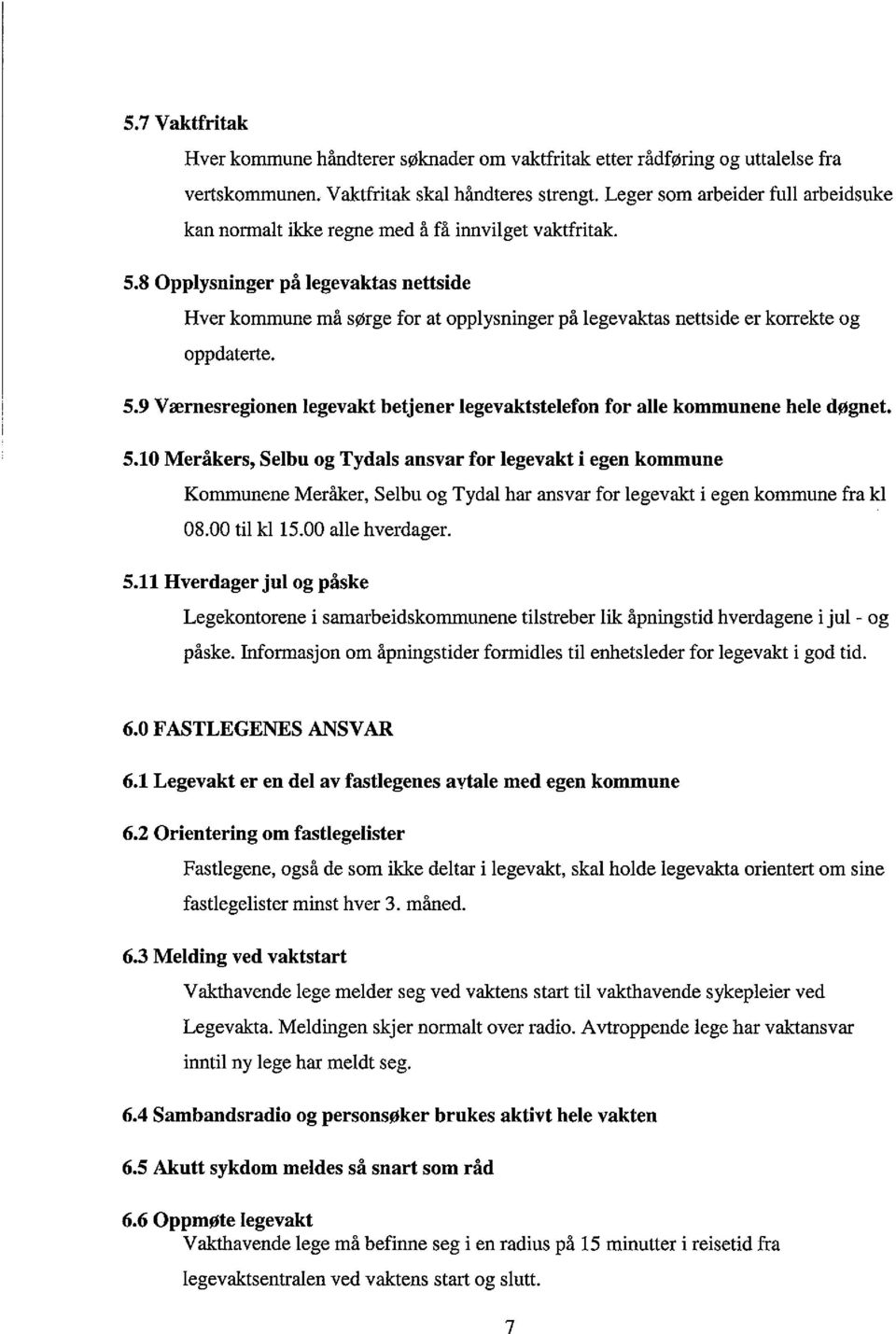 8 Opplysninger på legevaktas nettside Hver kommune må sørge for at opplysninger på legevaktas nettside er korrekte og oppdaterte. 5.