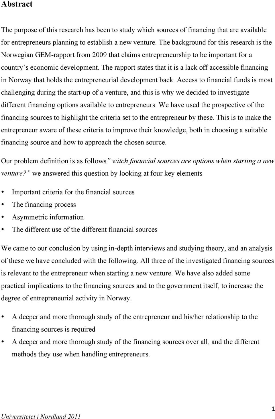 The rapport states that it is a lack off accessible financing in Norway that holds the entrepreneurial development back.