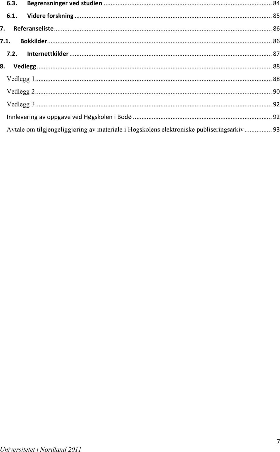 .. 88 Vedlegg 2... 90 Vedlegg 3... 92 Innlevering av oppgave ved Høgskolen i Bodø.