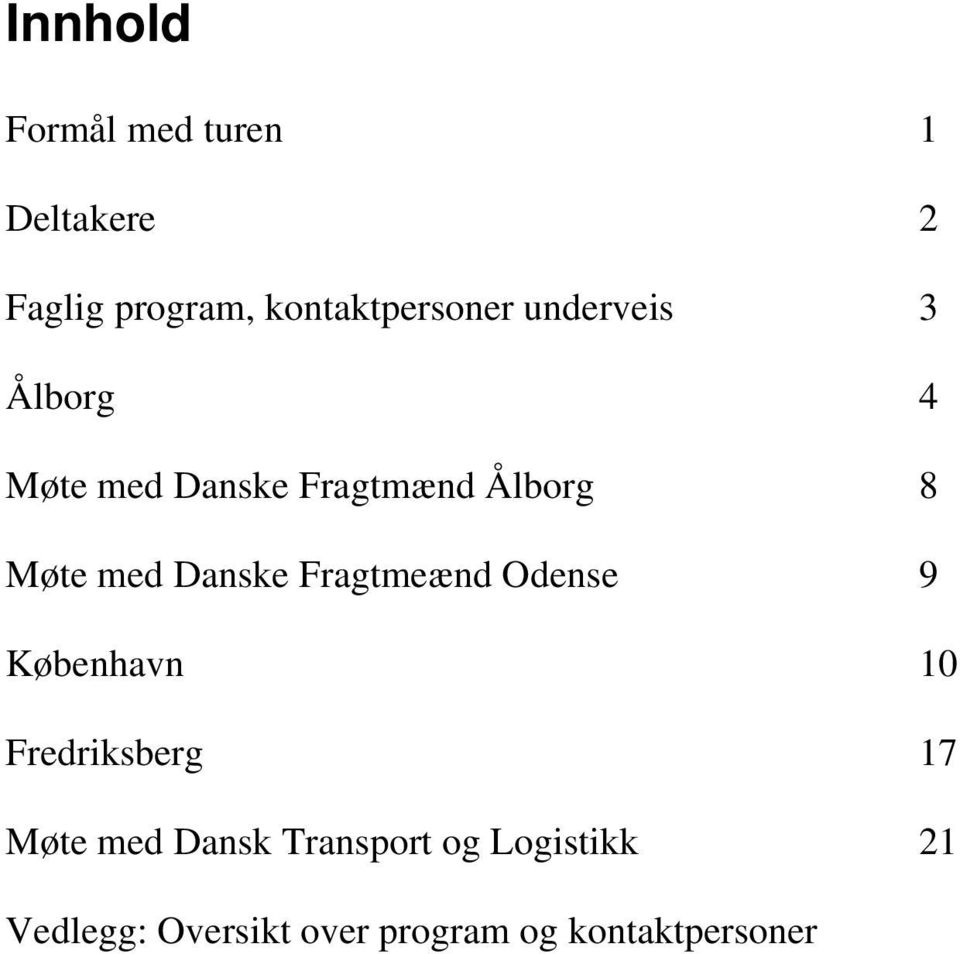 Danske Fragtmeænd Odense 9 København 10 Fredriksberg 17 Møte med Dansk
