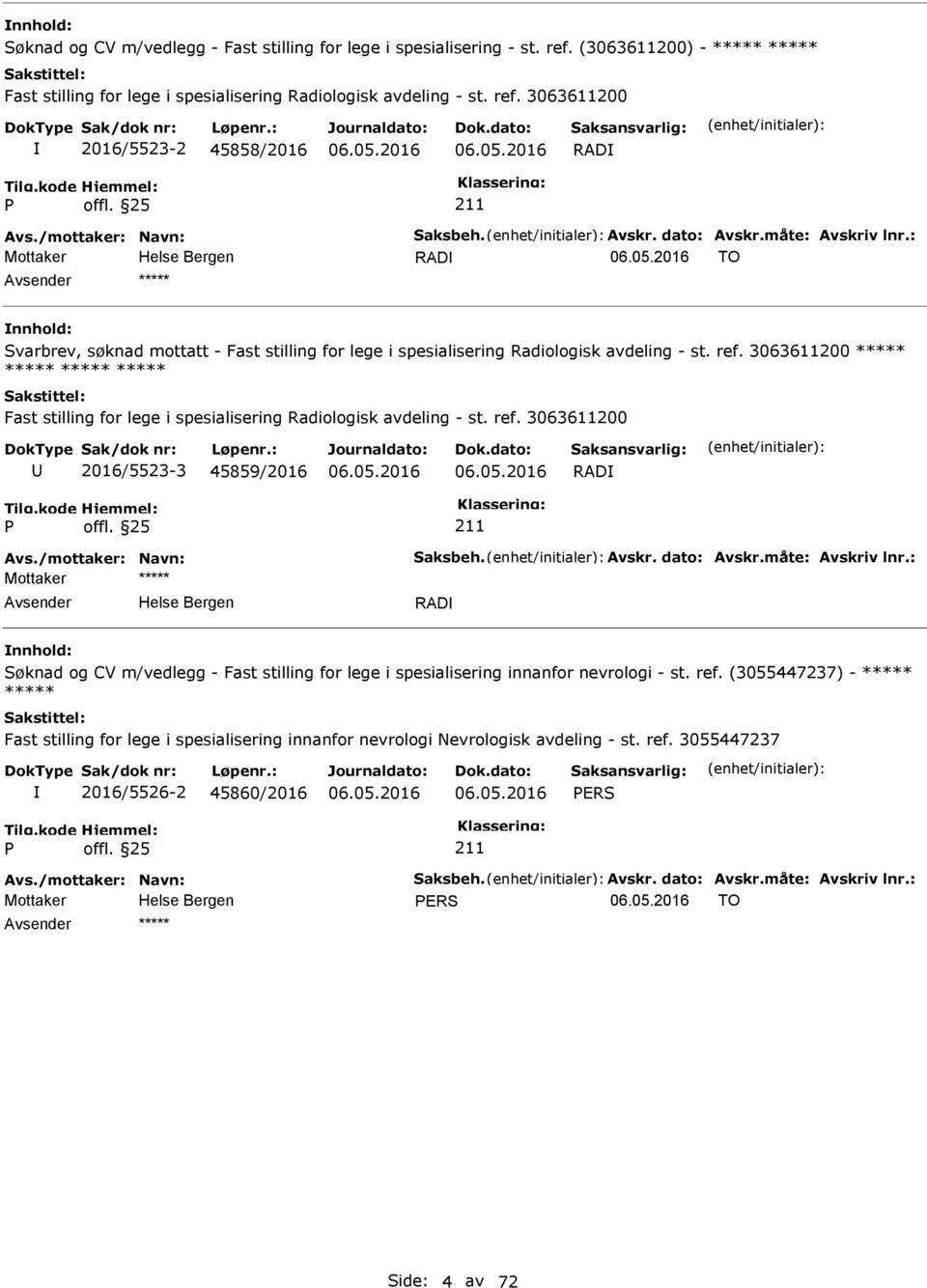 3063611200 2016/5523-2 45858/2016 RAD Mottaker RAD TO ***** Svarbrev, søknad mottatt - Fast stilling for lege i spesialisering Radiologisk avdeling - st. ref.