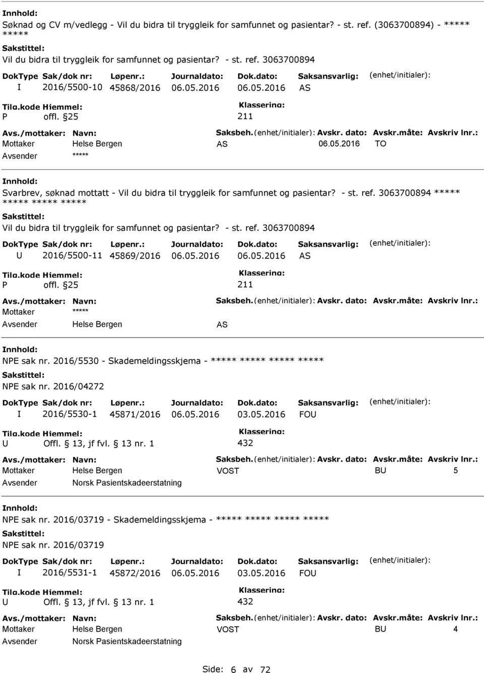 3063700894 2016/5500-10 45868/2016 AS Mottaker AS TO ***** Svarbrev, søknad mottatt - Vil du bidra til tryggleik for samfunnet og pasientar? - st. ref.