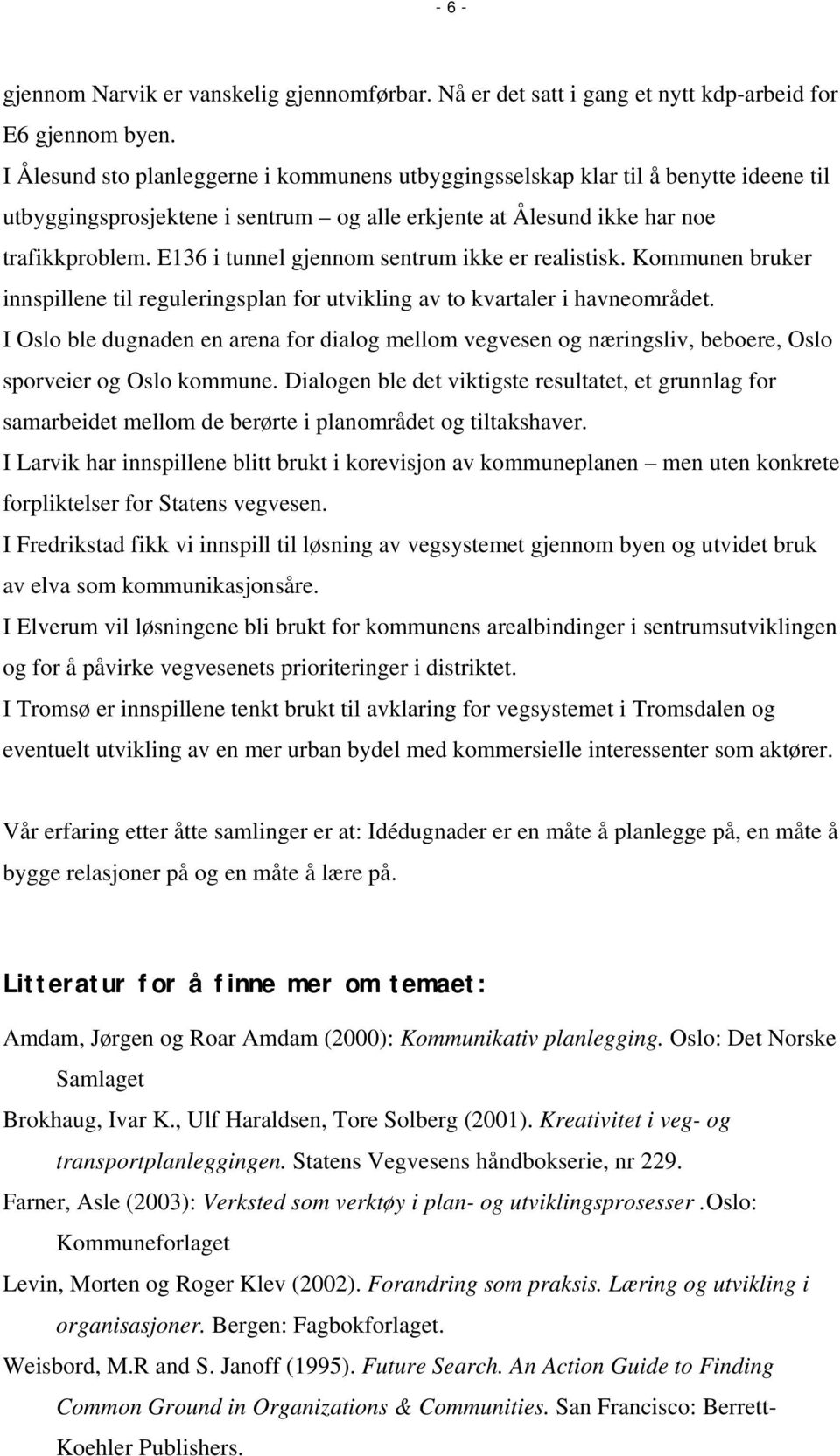 E136 i tunnel gjennom sentrum ikke er realistisk. Kommunen bruker innspillene til reguleringsplan for utvikling av to kvartaler i havneområdet.