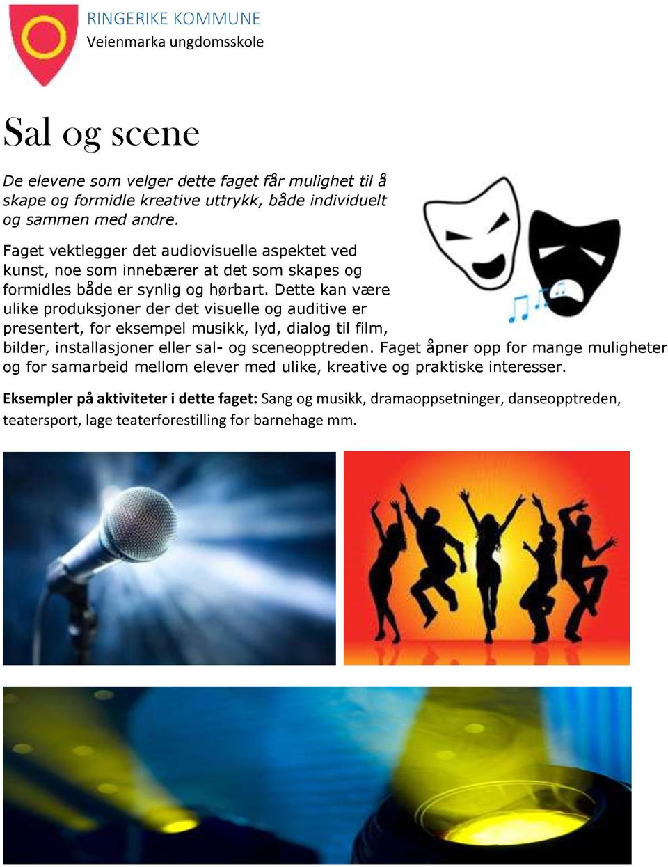 Dette kan være ulike produksjoner der det visuelle og auditive er presentert, for eksempel musikk, lyd, dialog til film, bilder, installasjoner eller sal- og sceneopptreden.