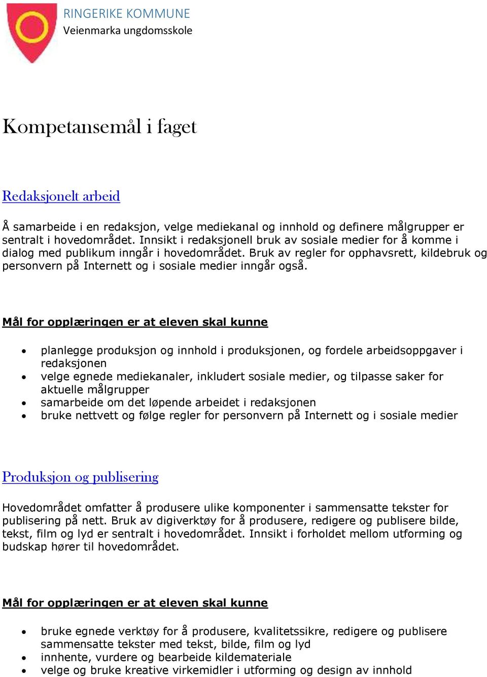 Bruk av regler for opphavsrett, kildebruk og personvern på Internett og i sosiale medier inngår også.