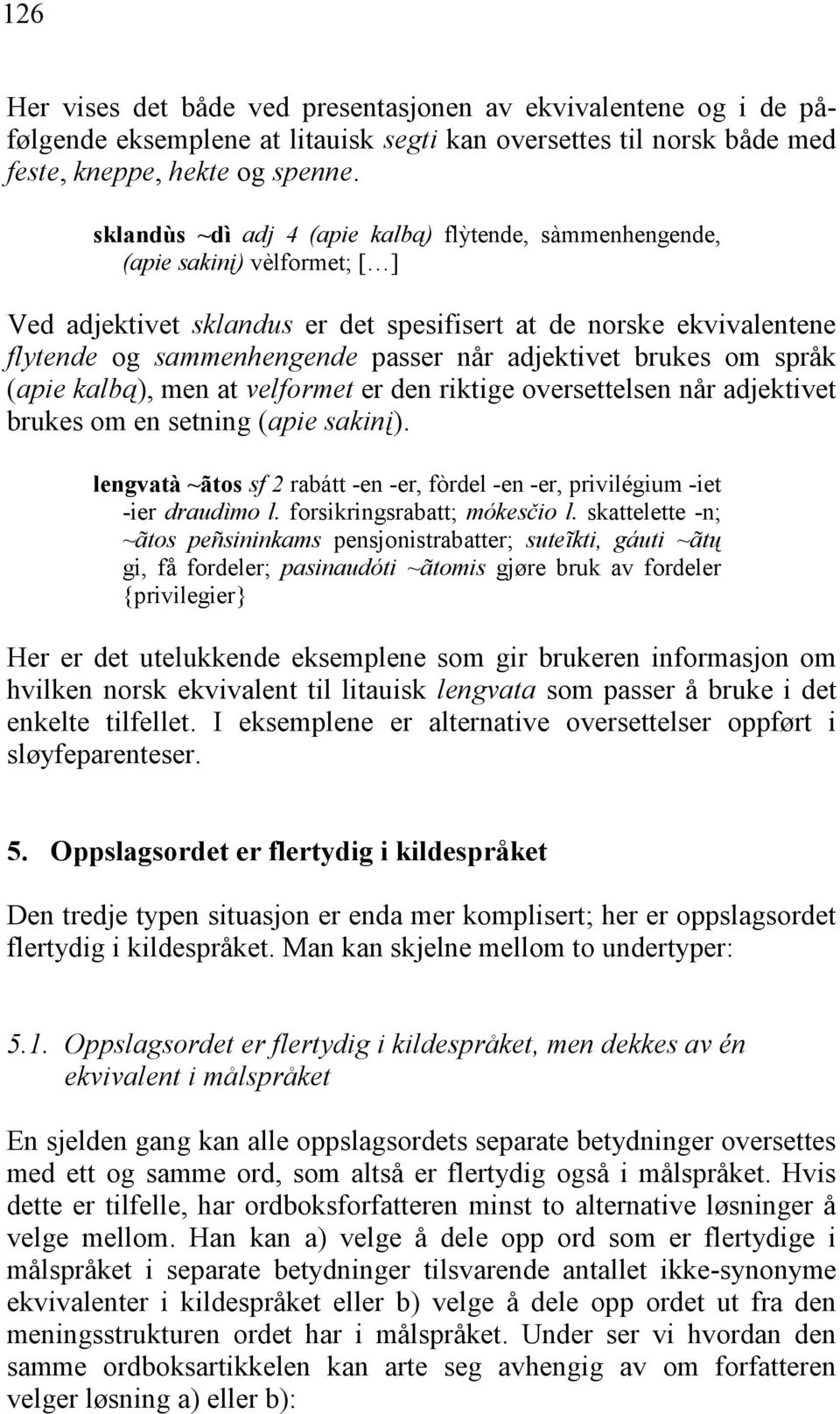 adjektivet brukes om språk (apie kalbą), men at velformet er den riktige oversettelsen når adjektivet brukes om en setning (apie sakinį).