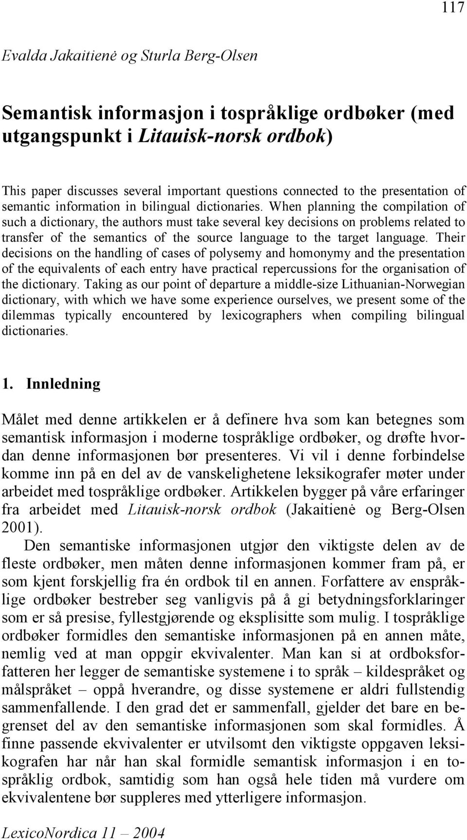 When planning the compilation of such a dictionary, the authors must take several key decisions on problems related to transfer of the semantics of the source language to the target language.